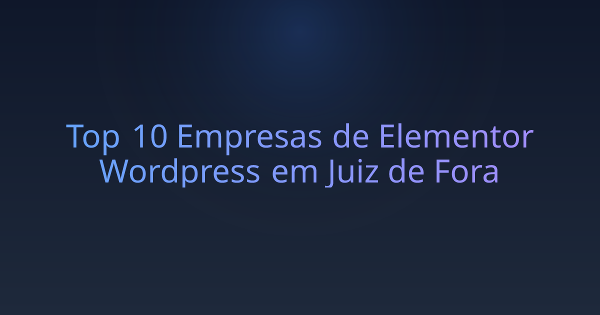 Top 10 Empresas de Elementor Wordpress em Juiz de Fora