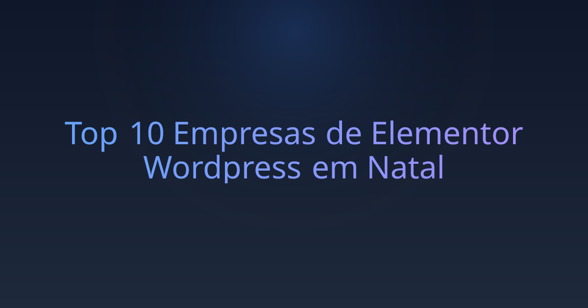 Top 10 Empresas de Elementor Wordpress em Natal