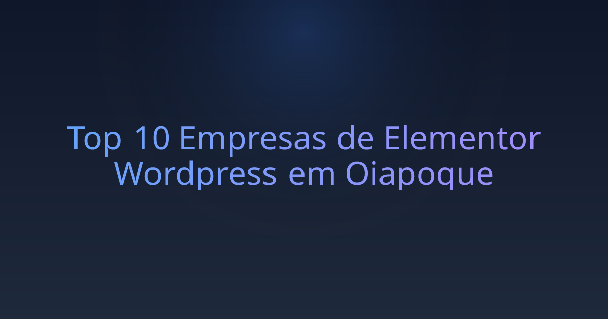 Top 10 Empresas de Elementor Wordpress em Oiapoque