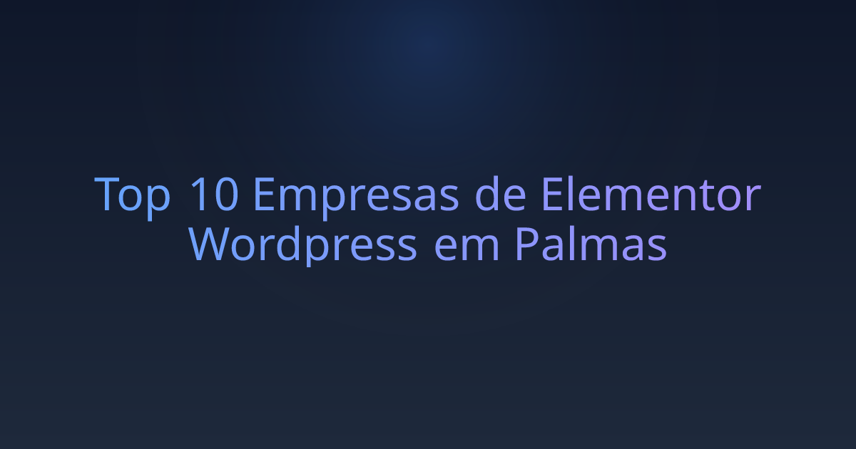 Top 10 Empresas de Elementor Wordpress em Palmas