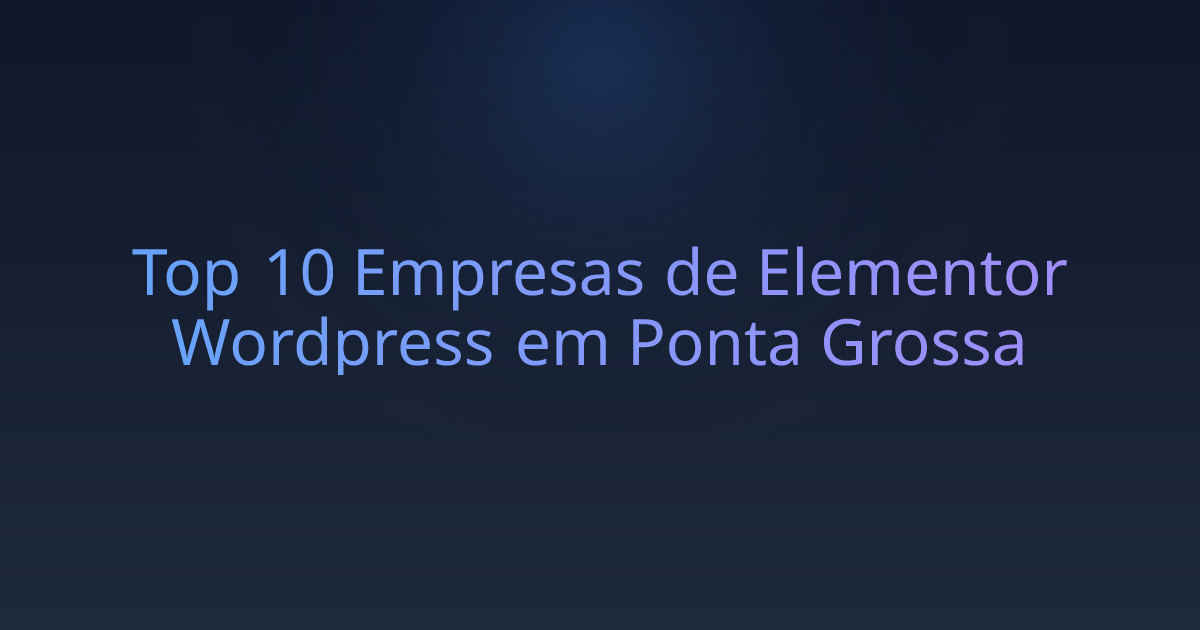 Top 10 Empresas de Elementor Wordpress em Ponta Grossa
