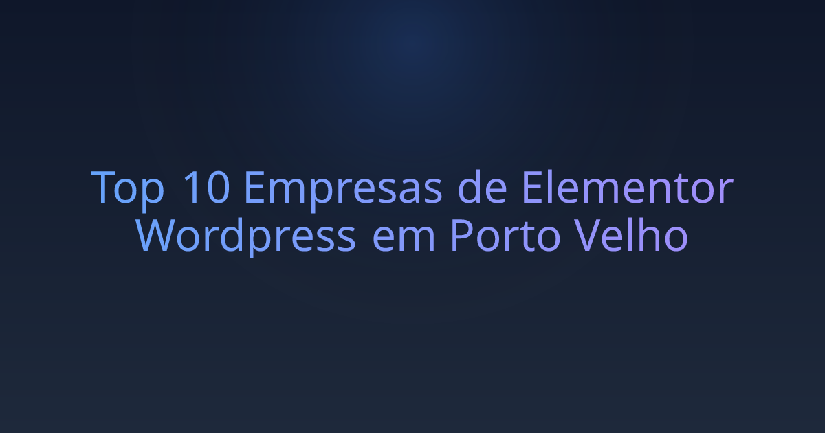 Top 10 Empresas de Elementor Wordpress em Porto Velho