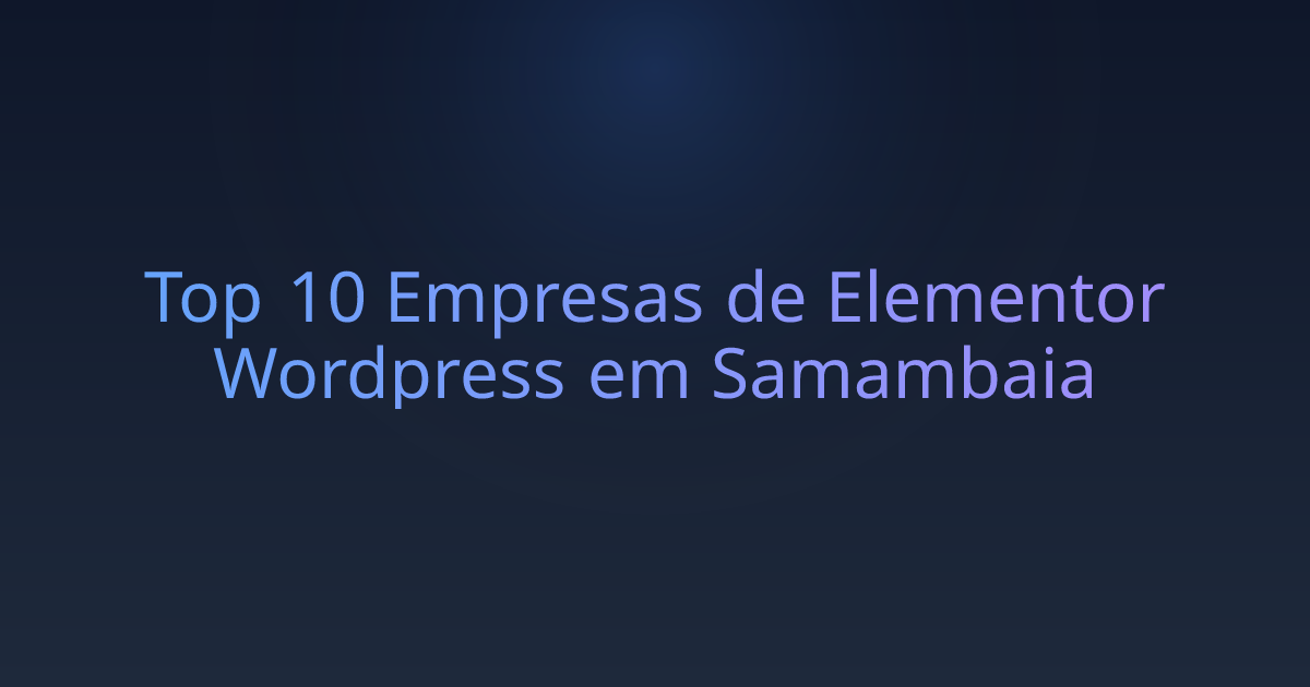 Top 10 Empresas de Elementor Wordpress em Samambaia