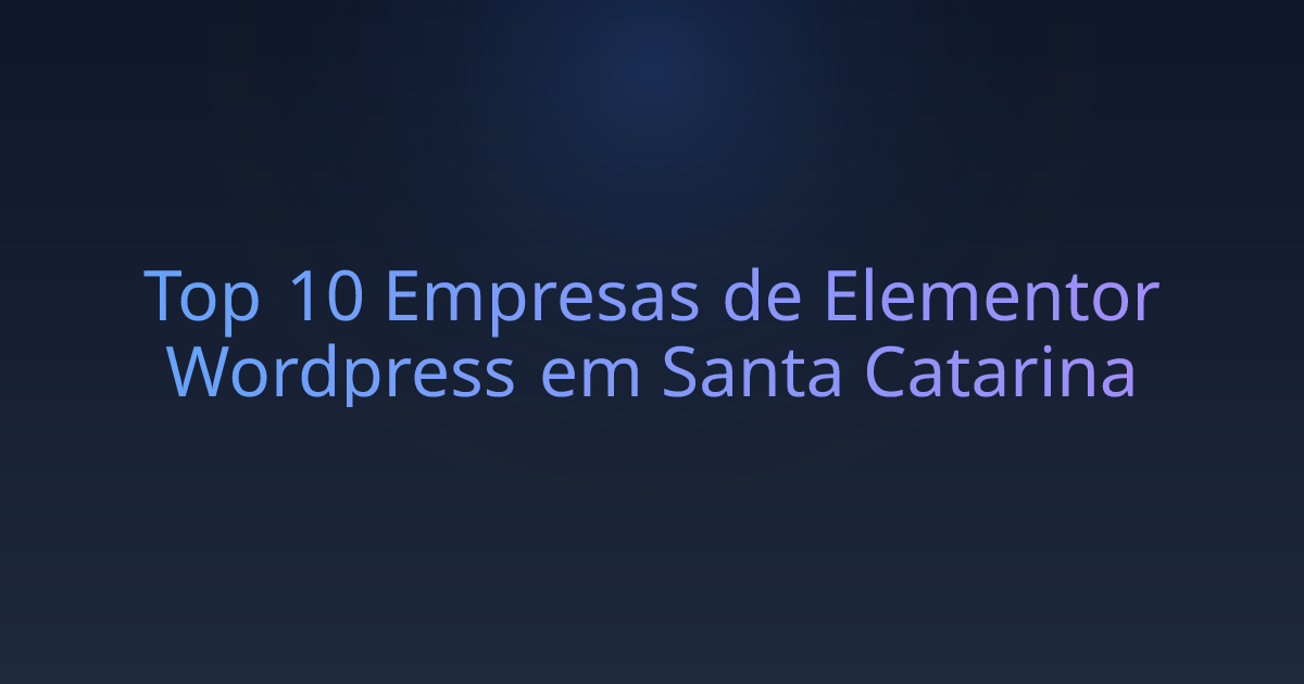 Top 10 Empresas de Elementor Wordpress em Santa Catarina