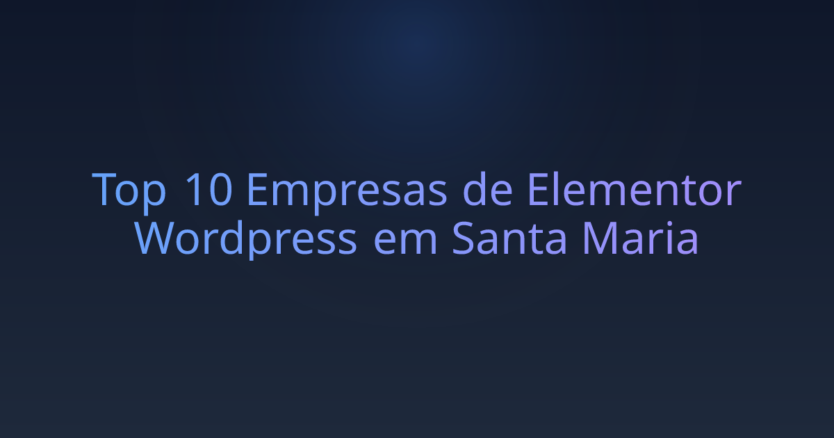 Top 10 Empresas de Elementor Wordpress em Santa Maria