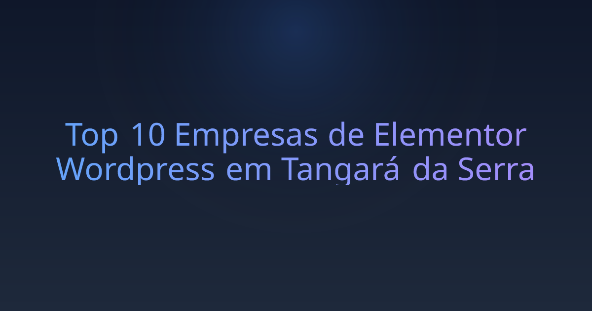 Top 10 Empresas de Elementor Wordpress em Tangará da Serra