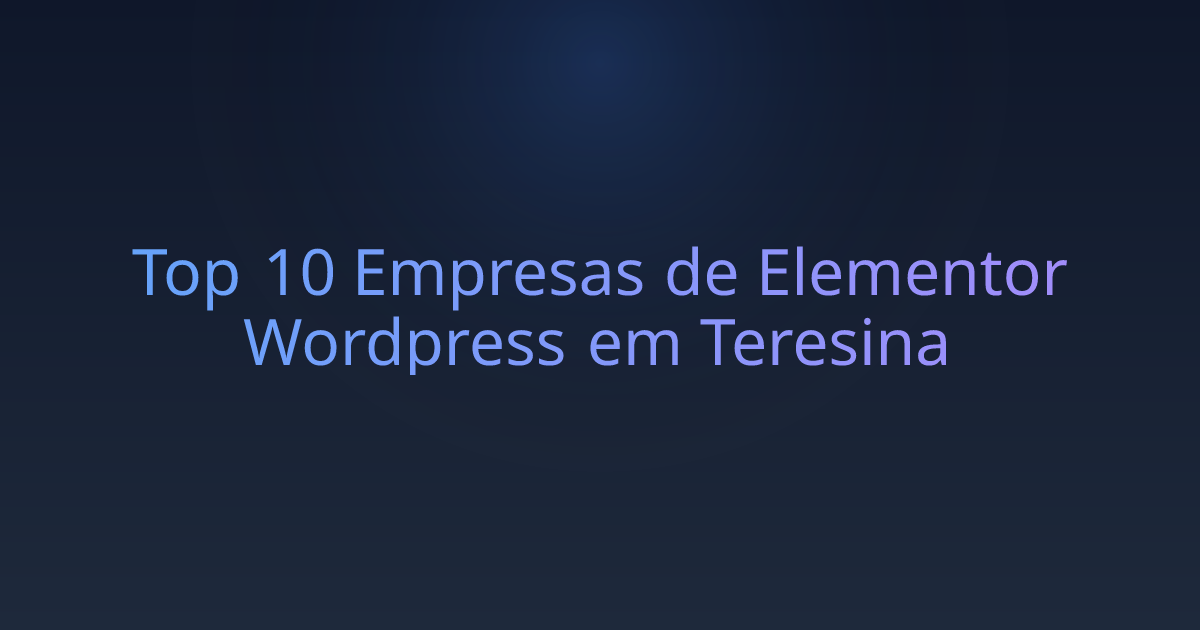 Top 10 Empresas de Elementor Wordpress em Teresina