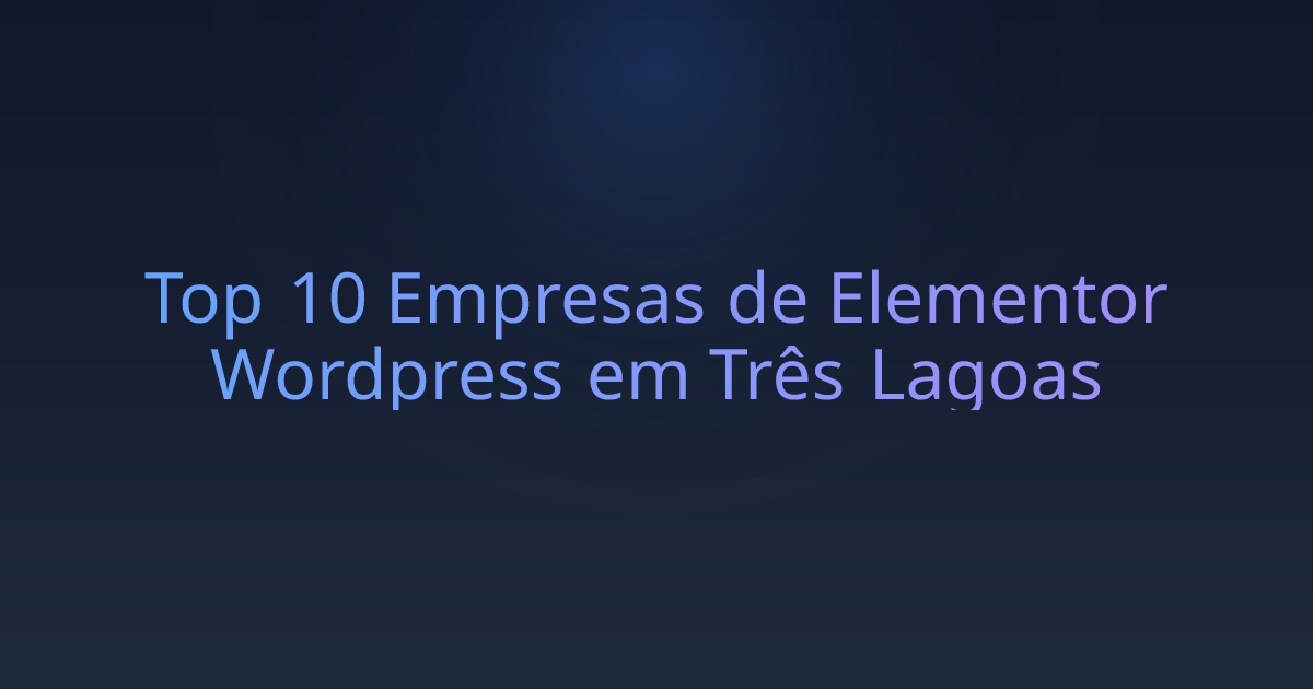 Top 10 Empresas de Elementor Wordpress em Três Lagoas
