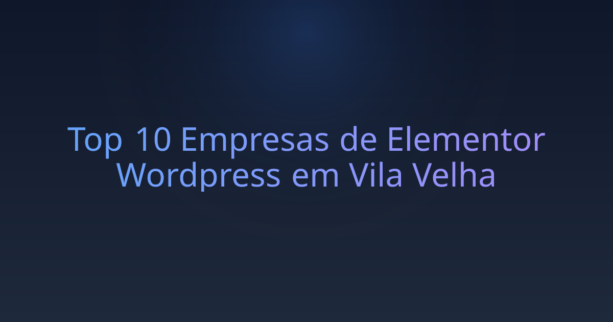 Top 10 Empresas de Elementor Wordpress em Vila Velha