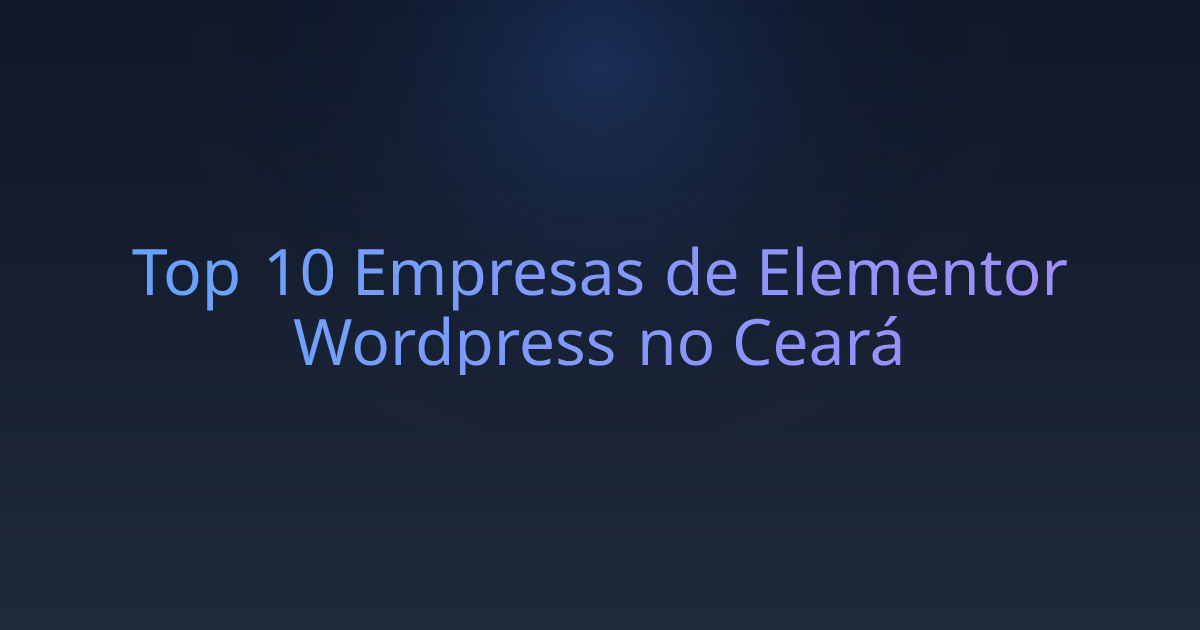 Top 10 Empresas de Elementor Wordpress no Ceará