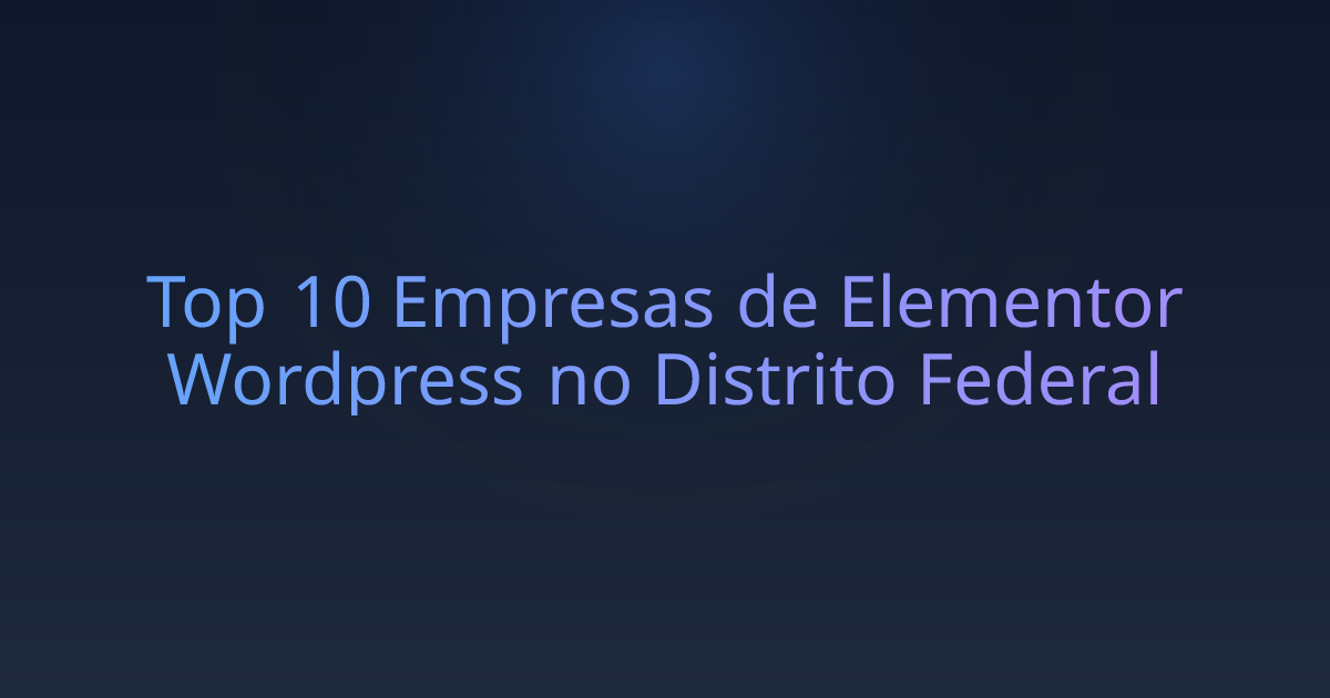 Top 10 Empresas de Elementor Wordpress no Distrito Federal