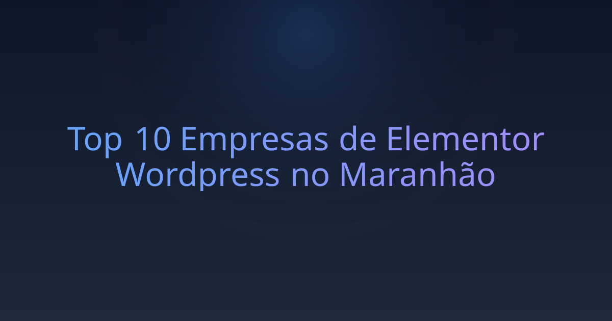 Top 10 Empresas de Elementor Wordpress no Maranhão
