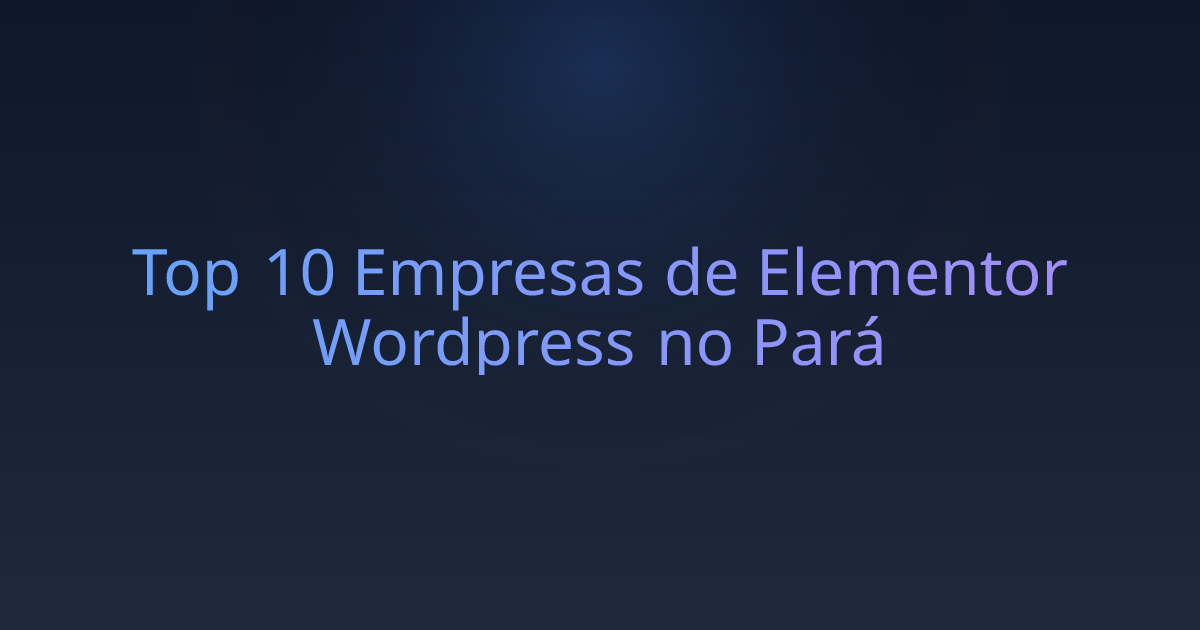Top 10 Empresas de Elementor Wordpress no Pará