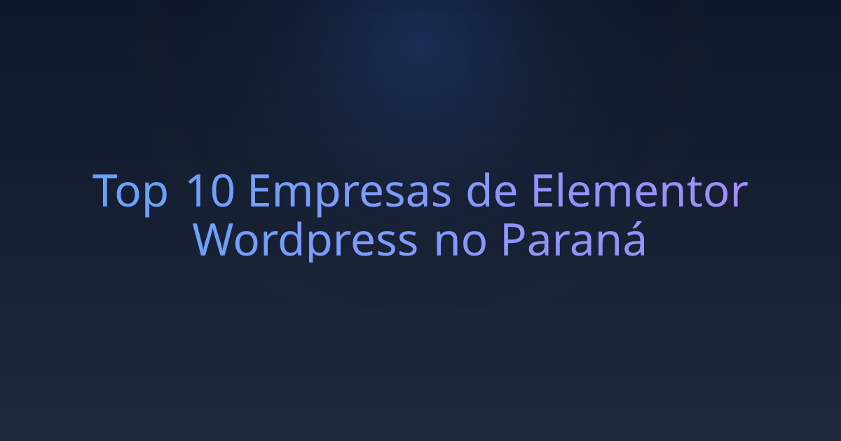 Top 10 Empresas de Elementor Wordpress no Paraná