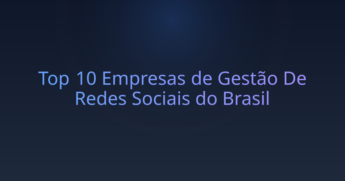 Top 10 Empresas de Gestão De Redes Sociais do Brasil