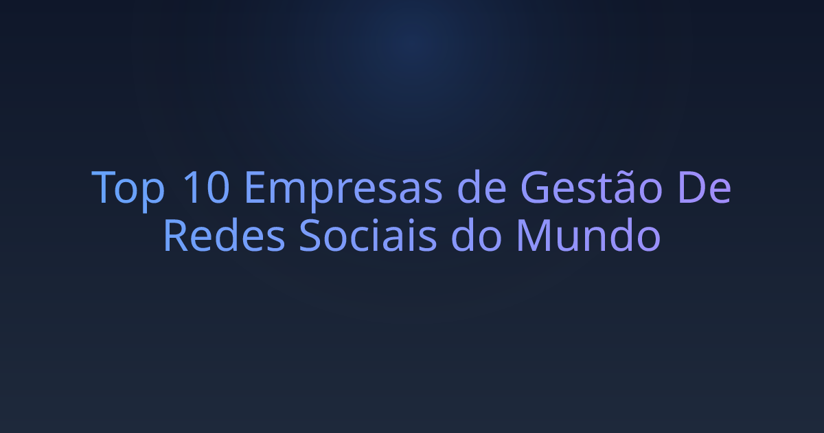 Top 10 Empresas de Gestão De Redes Sociais do Mundo