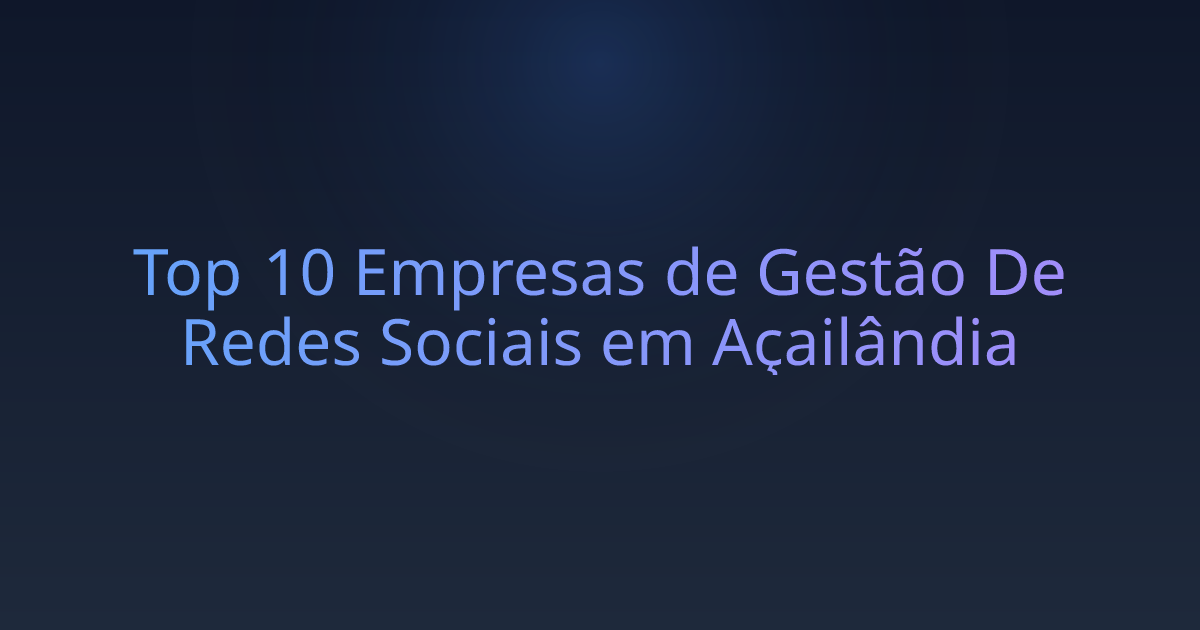 Top 10 Empresas de Gestão De Redes Sociais em Açailândia