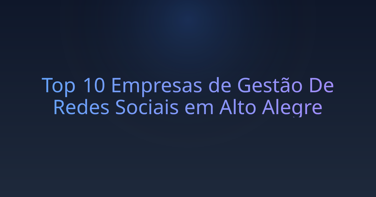 Top 10 Empresas de Gestão De Redes Sociais em Alto Alegre