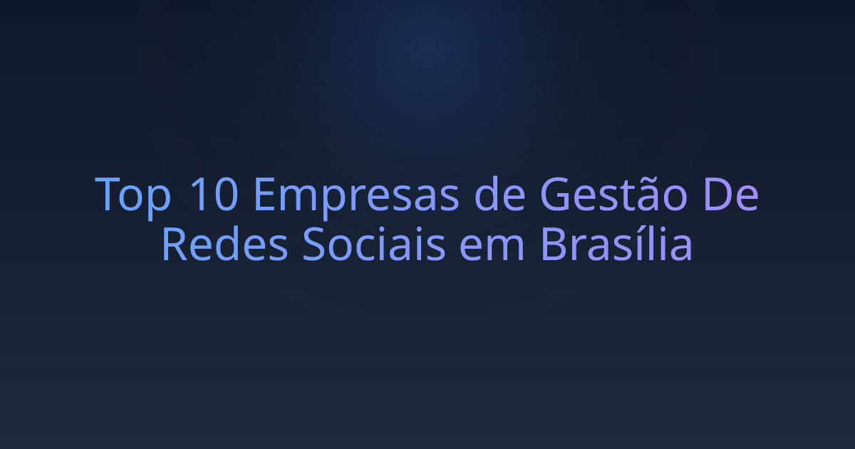 Top 10 Empresas de Gestão De Redes Sociais em Brasília