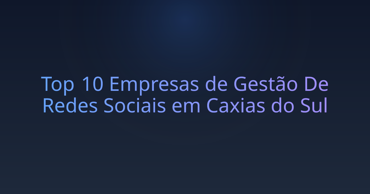 Top 10 Empresas de Gestão De Redes Sociais em Caxias do Sul