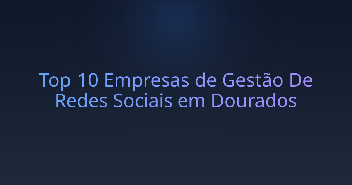 Top 10 Empresas de Gestão De Redes Sociais em Dourados