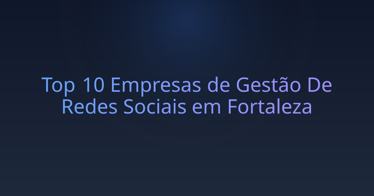Top 10 Empresas de Gestão De Redes Sociais em Fortaleza