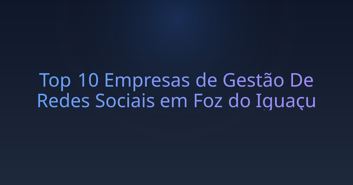 Top 10 Empresas de Gestão De Redes Sociais em Foz do Iguaçu