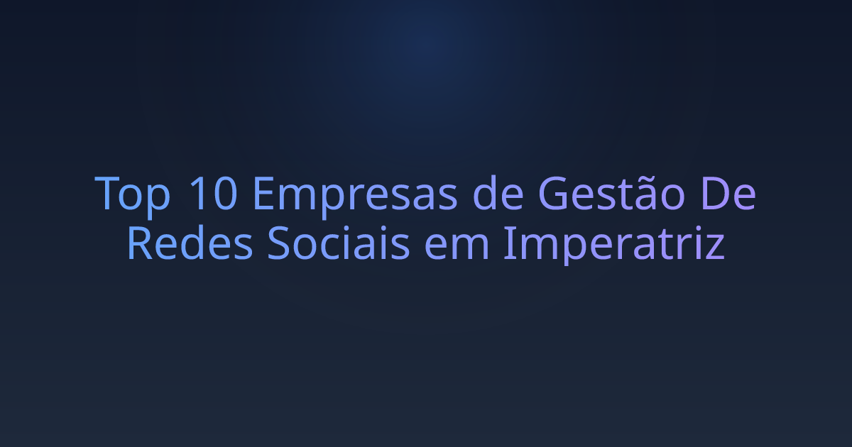 Top 10 Empresas de Gestão De Redes Sociais em Imperatriz