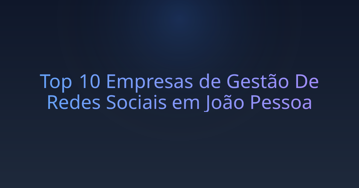 Top 10 Empresas de Gestão De Redes Sociais em João Pessoa