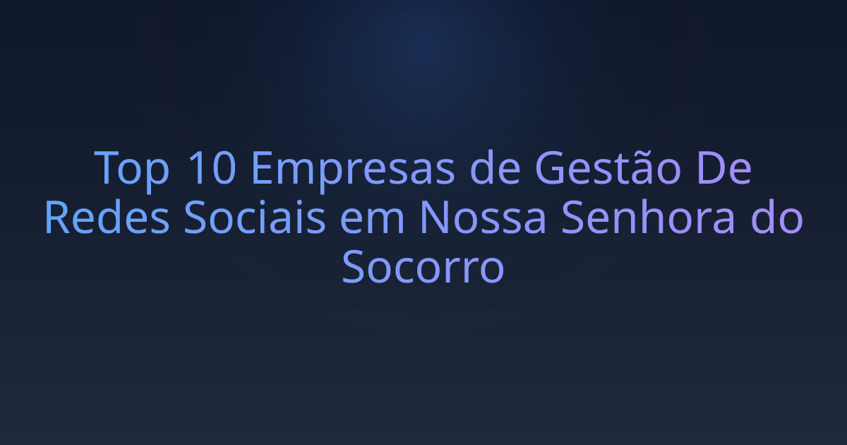 Top 10 Empresas de Gestão De Redes Sociais em Nossa Senhora do Socorro