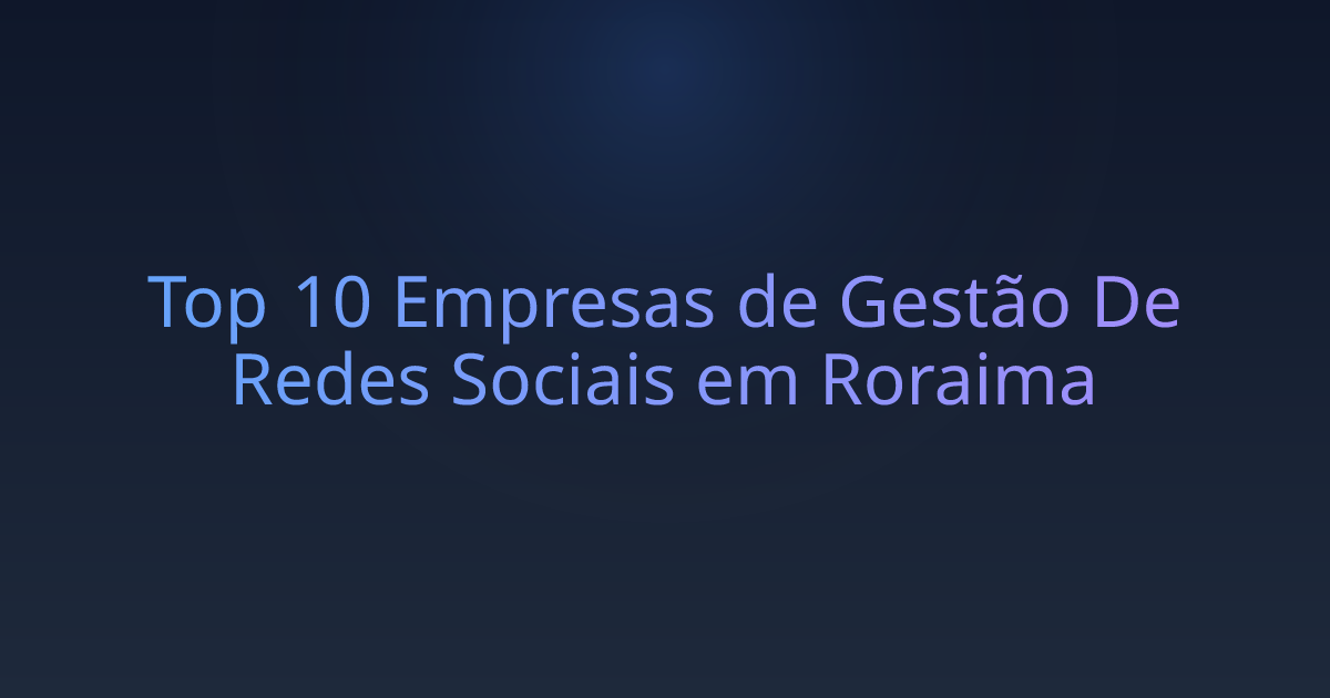 Top 10 Empresas de Gestão De Redes Sociais em Roraima