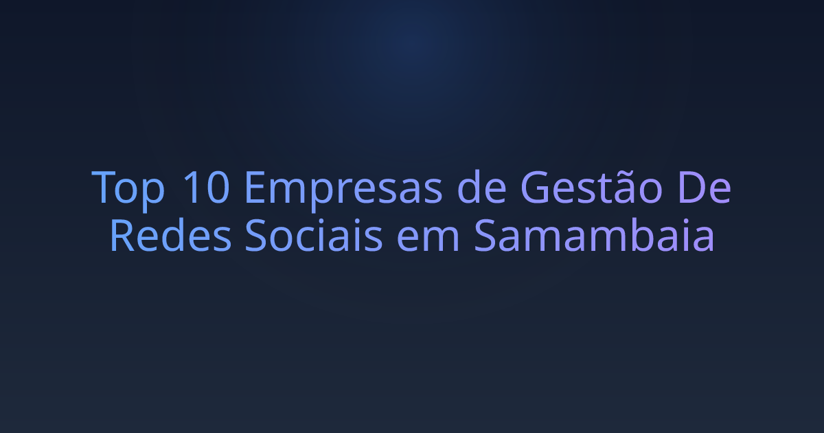 Top 10 Empresas de Gestão De Redes Sociais em Samambaia