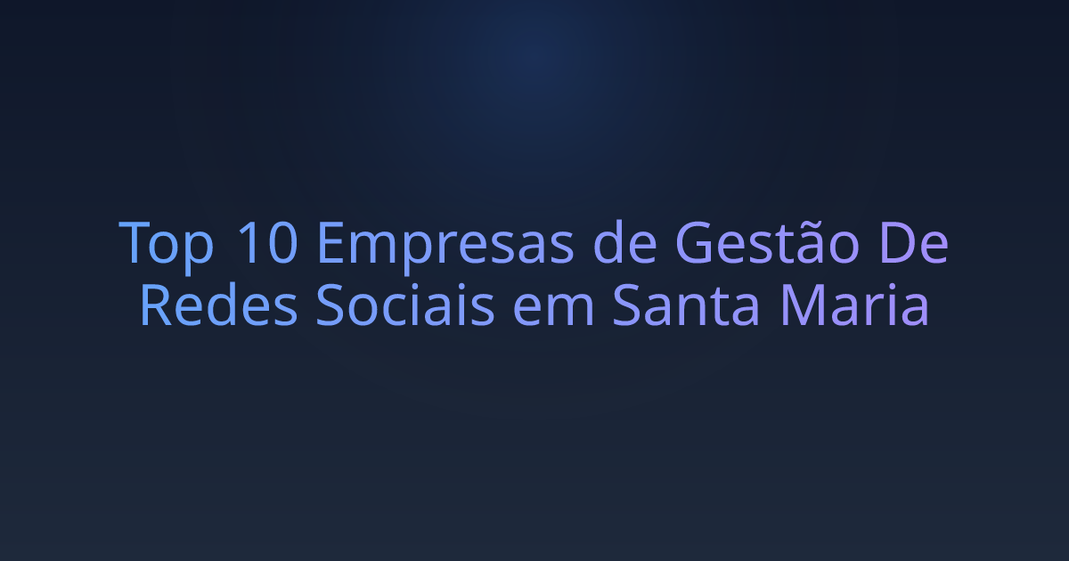 Top 10 Empresas de Gestão De Redes Sociais em Santa Maria