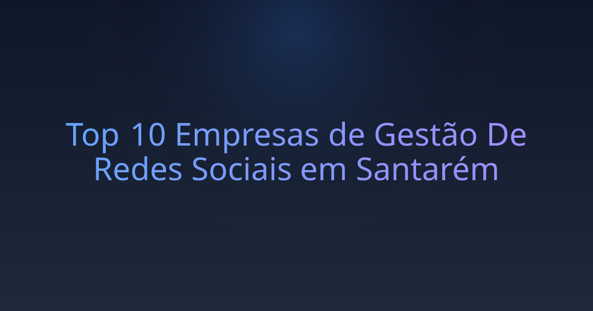 Top 10 Empresas de Gestão De Redes Sociais em Santarém