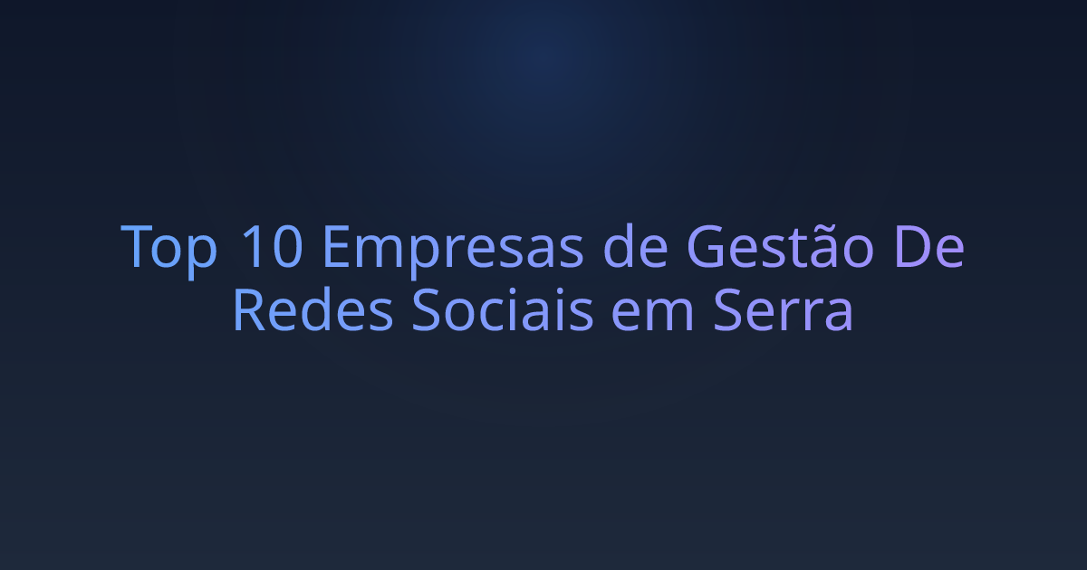 Top 10 Empresas de Gestão De Redes Sociais em Serra