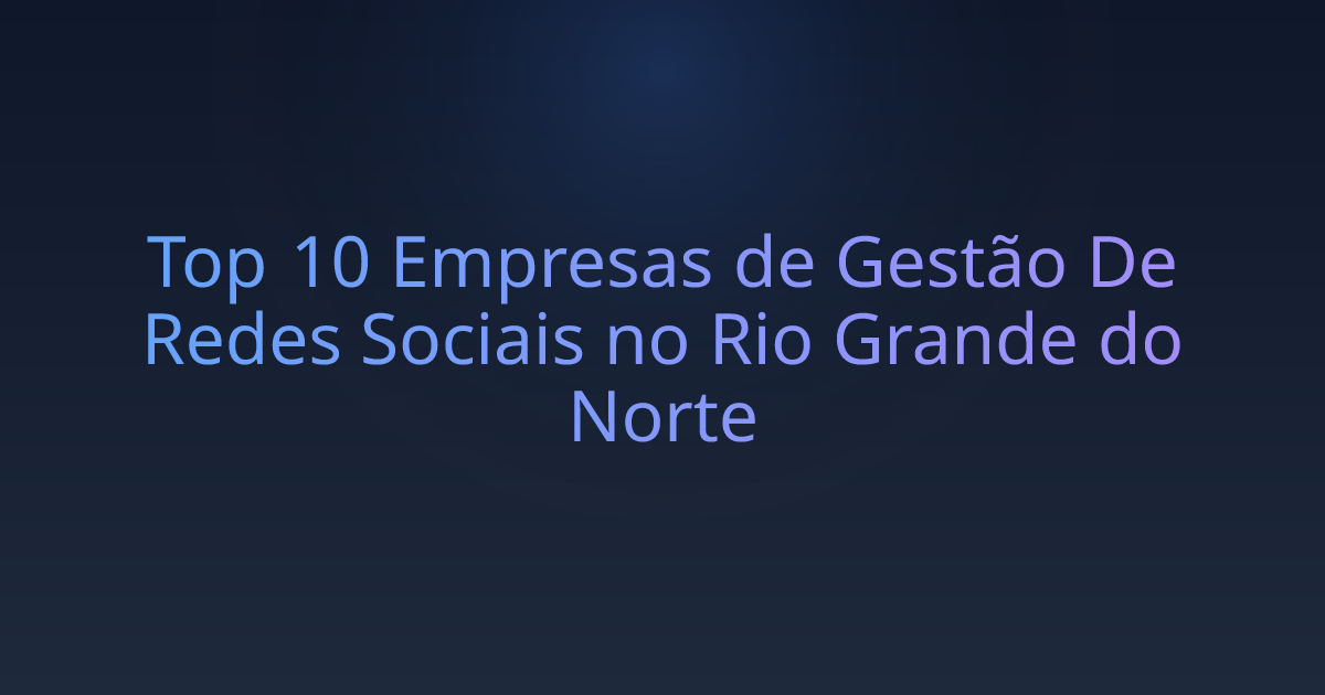 Top 10 Empresas de Gestão De Redes Sociais no Rio Grande do Norte