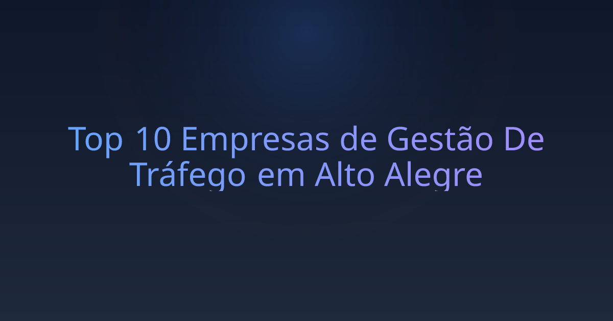 Top 10 Empresas de Gestão De Tráfego em Alto Alegre
