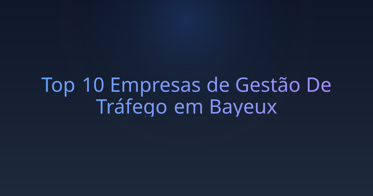 Top 10 Empresas de Gestão De Tráfego em Bayeux
