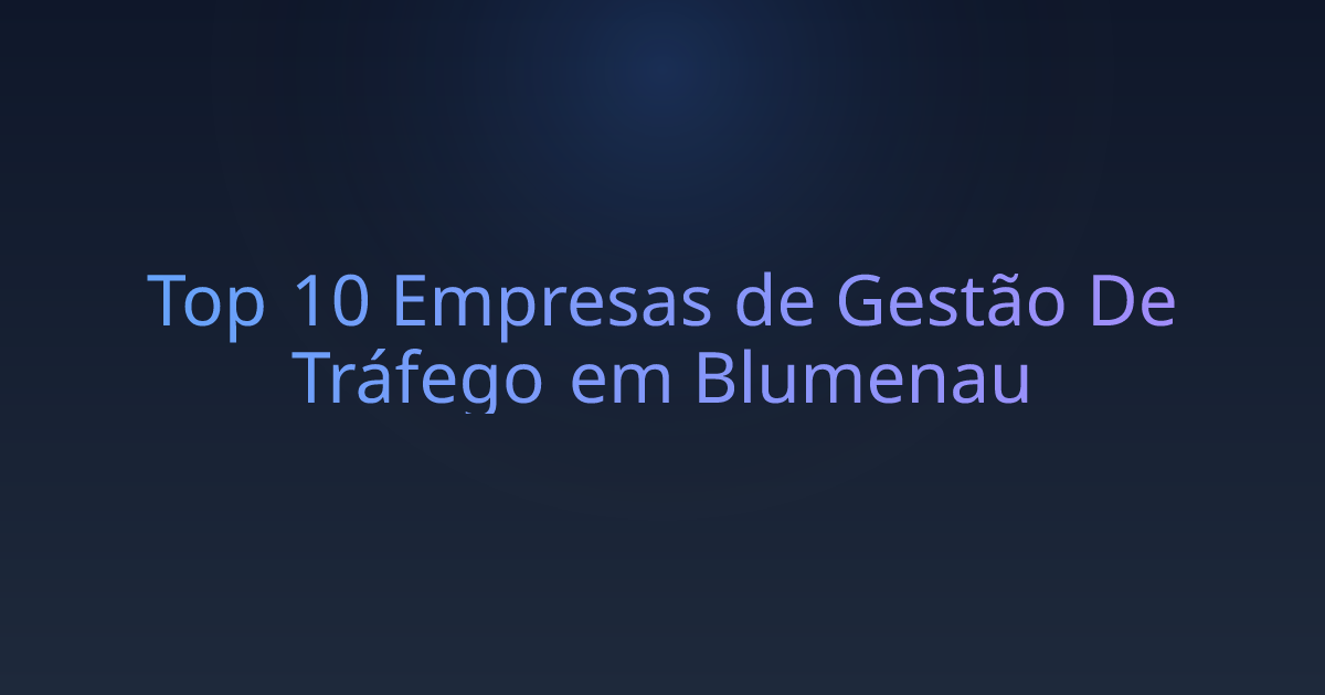 Top 10 Empresas de Gestão De Tráfego em Blumenau