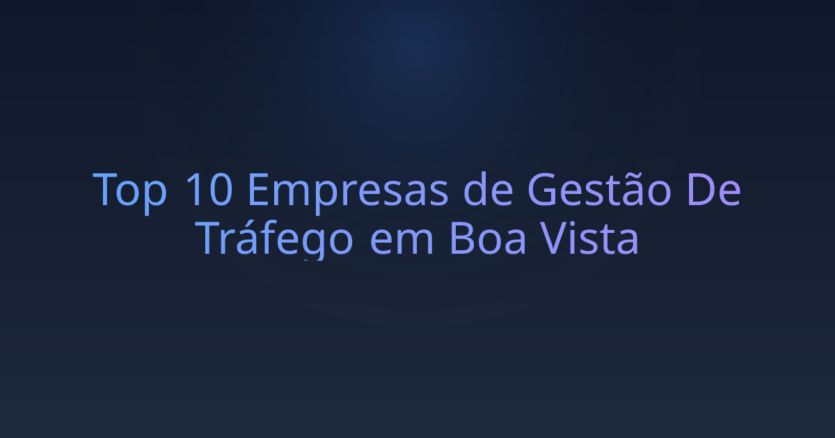 Top 10 Empresas de Gestão De Tráfego em Boa Vista