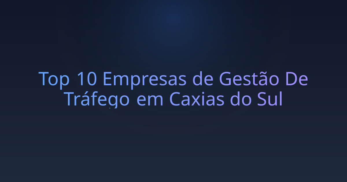 Top 10 Empresas de Gestão De Tráfego em Caxias do Sul