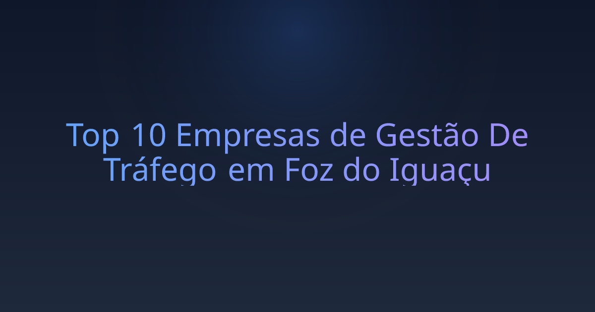 Top 10 Empresas de Gestão De Tráfego em Foz do Iguaçu