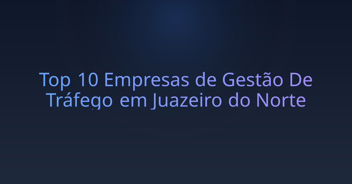 Top 10 Empresas de Gestão De Tráfego em Juazeiro do Norte