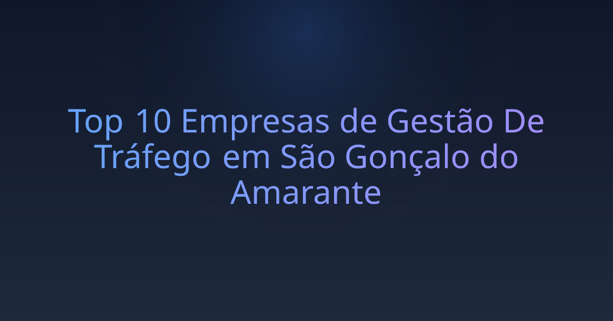 Top 10 Empresas de Gestão De Tráfego em São Gonçalo do Amarante