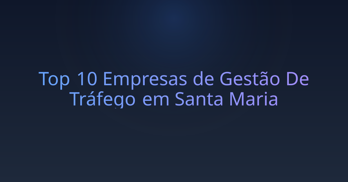Top 10 Empresas de Gestão De Tráfego em Santa Maria