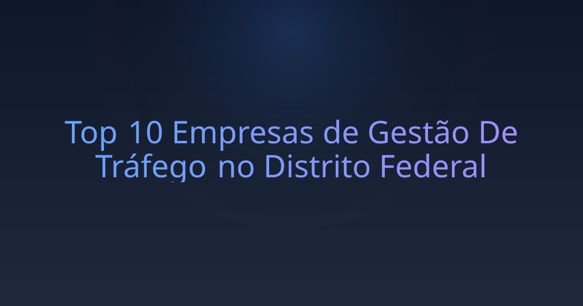 Top 10 Empresas de Gestão De Tráfego no Distrito Federal