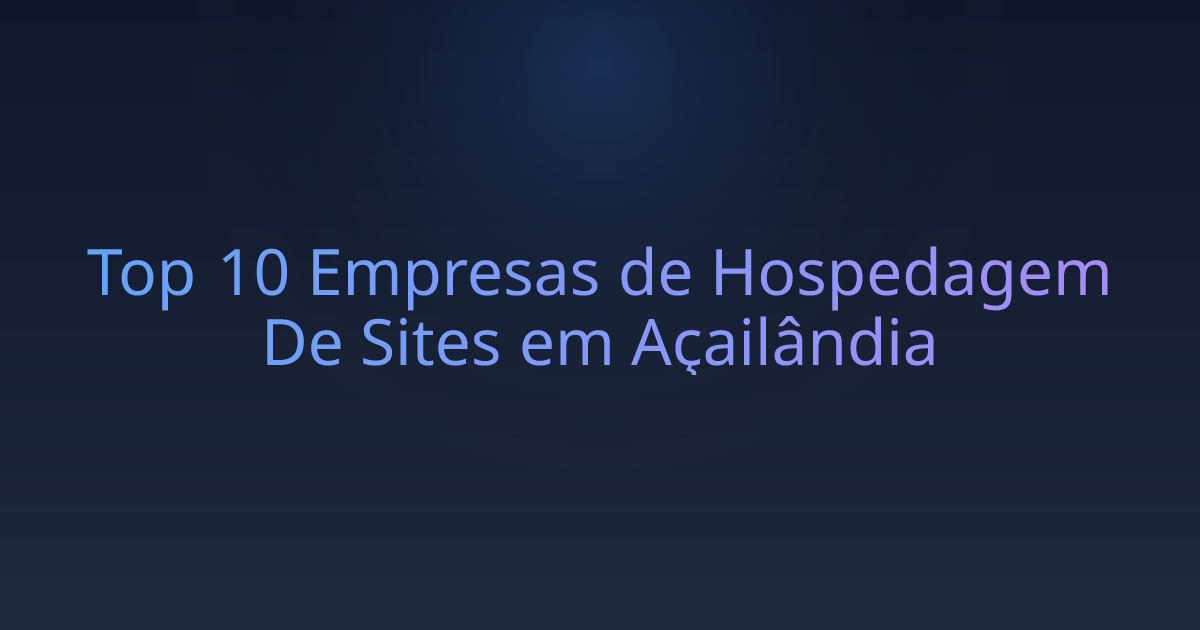 Top 10 Empresas de Hospedagem De Sites em Açailândia