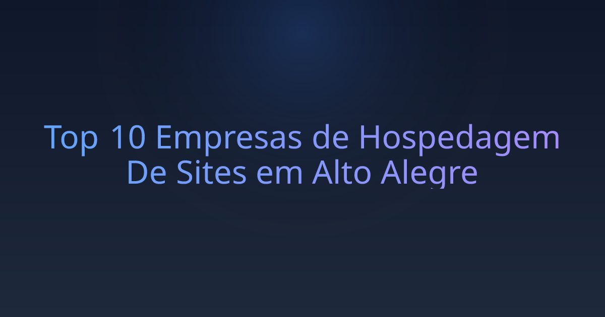 Top 10 Empresas de Hospedagem De Sites em Alto Alegre