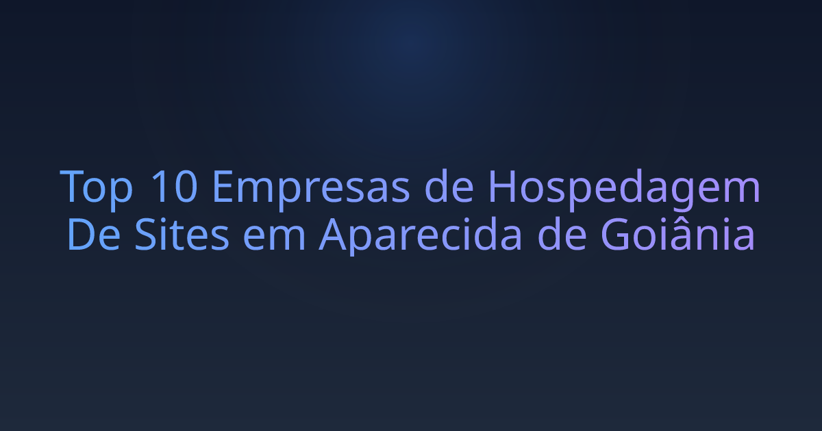Top 10 Empresas de Hospedagem De Sites em Aparecida de Goiânia