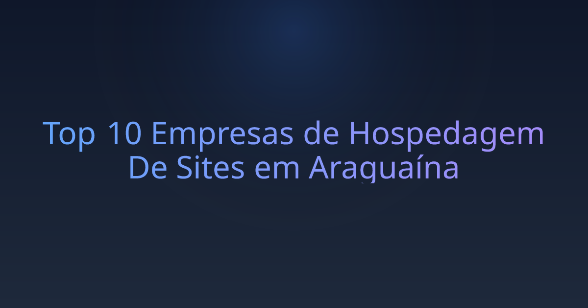 Top 10 Empresas de Hospedagem De Sites em Araguaína